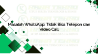 Masalah WhatsApp: Tidak Bisa Telepon dan Video Call