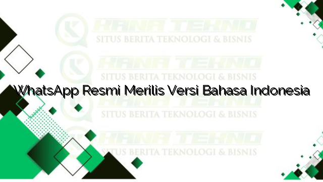 WhatsApp Resmi Merilis Versi Bahasa Indonesia